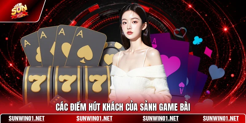 Các điểm hút khách của sảnh game bài