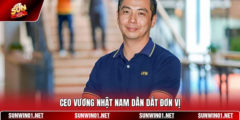 CEO Vương Nhật Nam dẫn dắt đơn vị