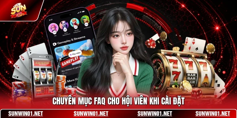 Tải App Sunwin 3 Sunwin Chuyên mục FAQ cho hội viên khi cài đặt