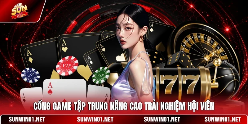 Cổng game tập trung nâng cao trải nghiệm hội viên