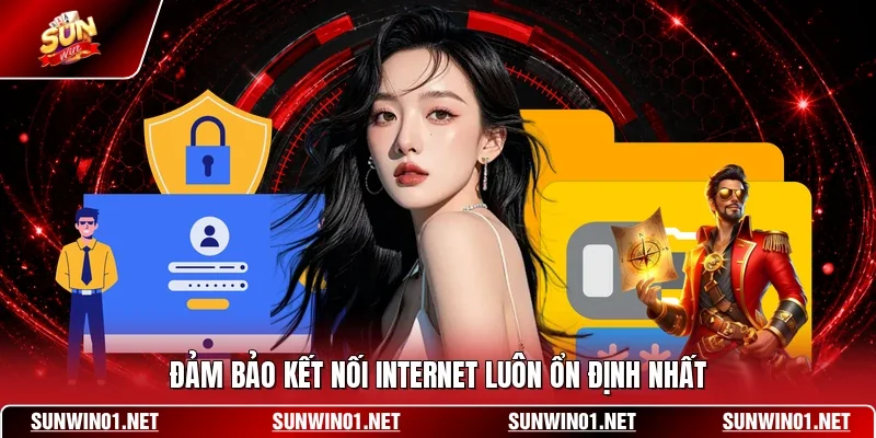 Đảm bảo kết nối internet luôn ổn định nhất