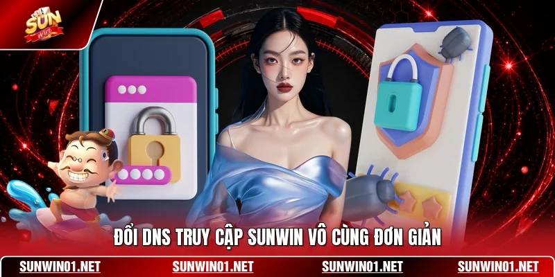 Đổi DNS truy cập SUNWIN vô cùng đơn giản