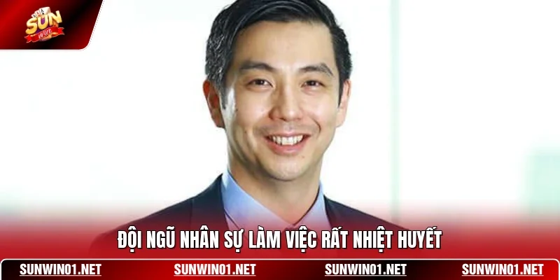 Đội ngũ nhân sự làm việc rất nhiệt huyết