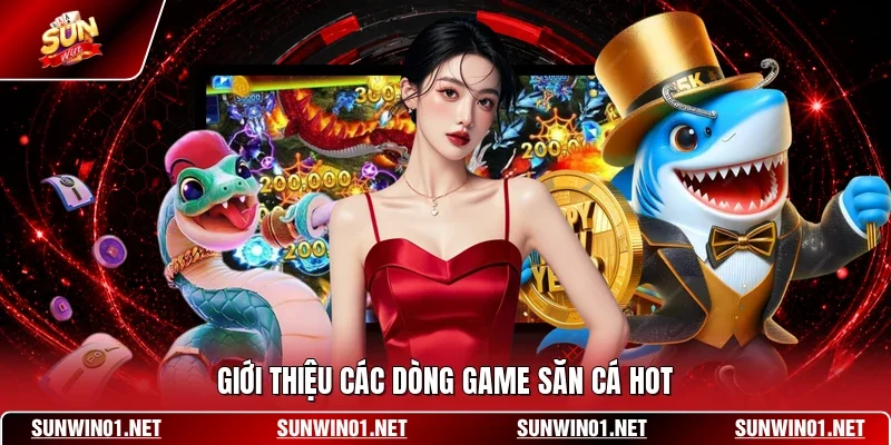 Giới thiệu các dòng game săn cá hot