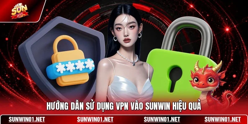 Hướng dẫn sử dụng VPN vào SUNWIN hiệu quả