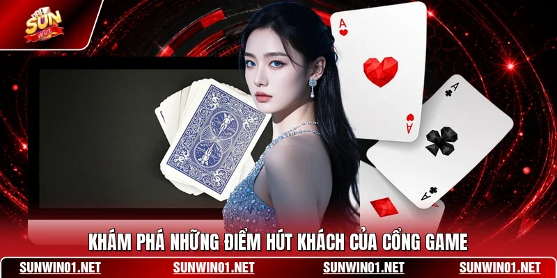 Khám phá những điểm hút khách của cổng game
