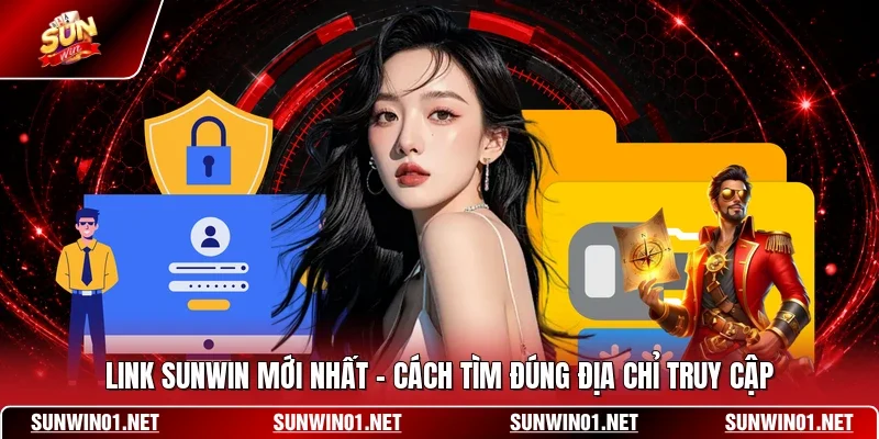 Link SUNWIN Mới Nhất - Cách Tìm Đúng Địa Chỉ Truy Cập