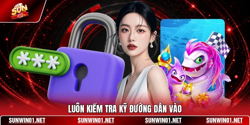 Luôn kiểm tra kỹ đường dẫn vào