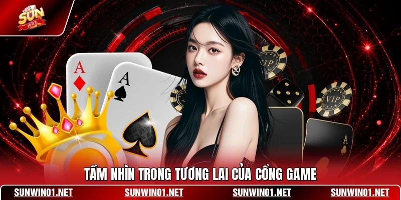 Tầm nhìn trong tương lai của cổng game