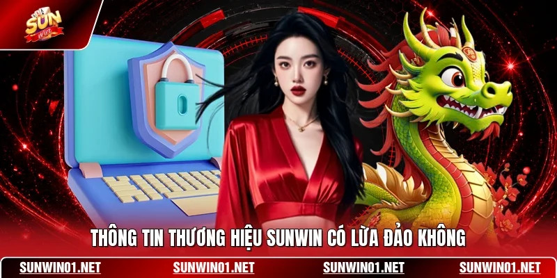 Thông tin thương hiệu SUNWIN có lừa đảo không