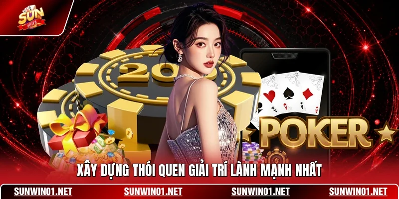 Xây dựng thói quen giải trí lành mạnh nhất